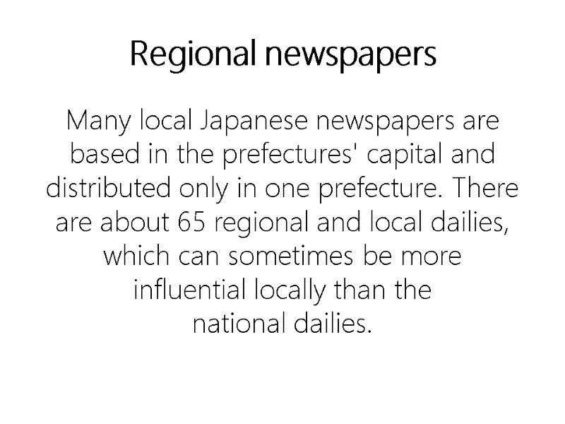 Regional newspapers Many local Japanese newspapers are based in the prefectures' capital and distributed